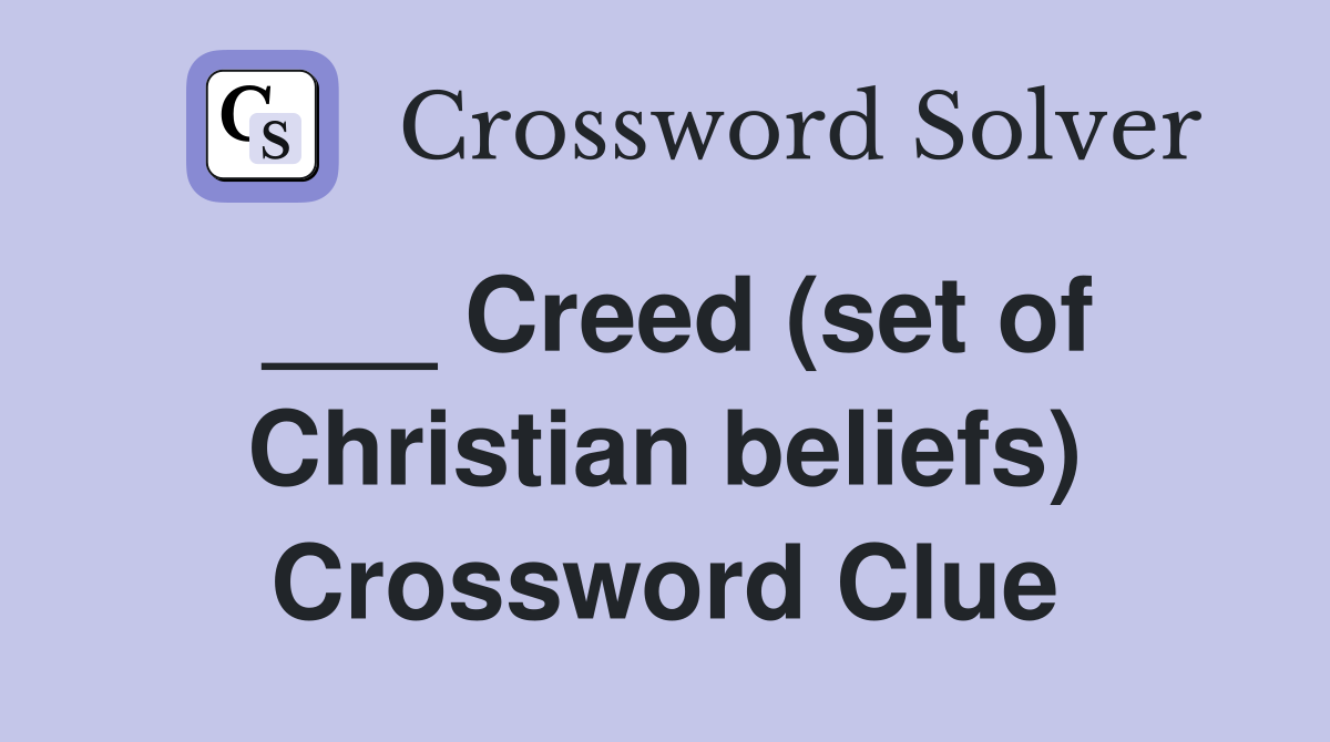 ___ Creed (set of Christian beliefs) Crossword Clue