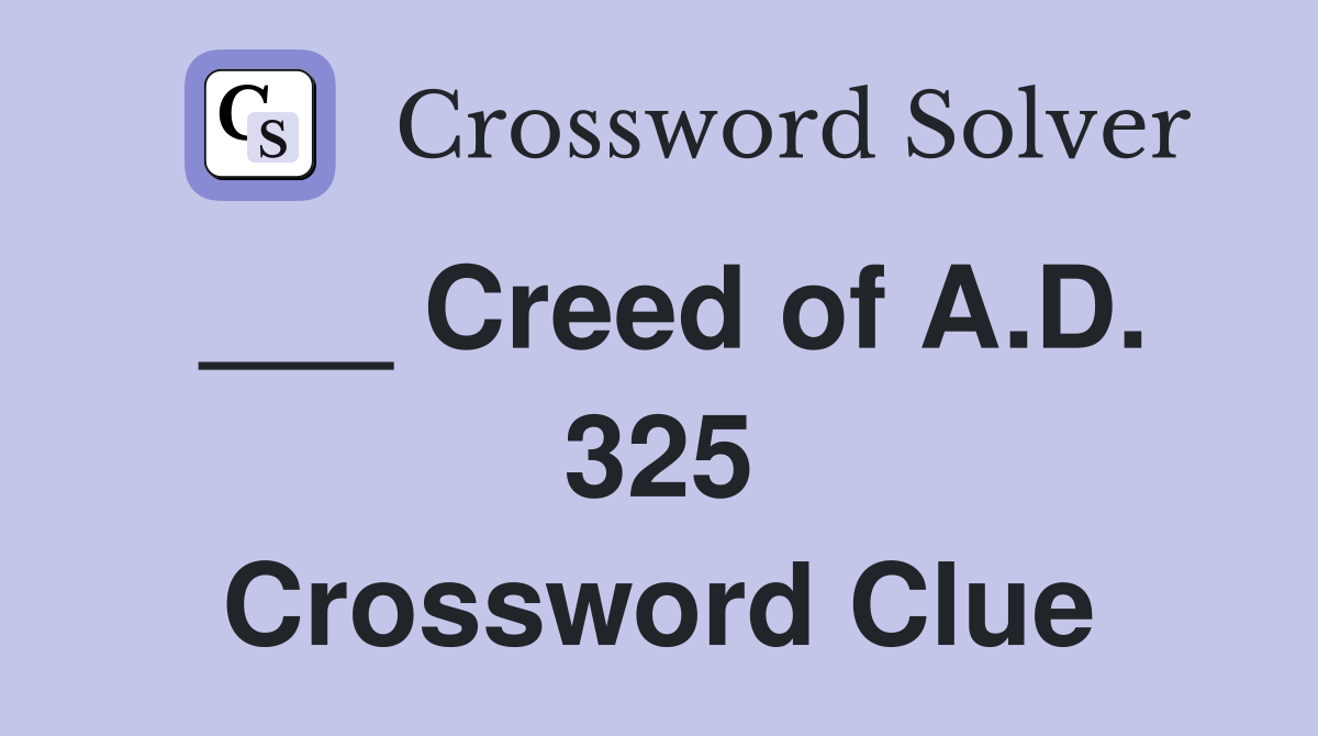 ___ Creed of A.D. 325 Crossword Clue