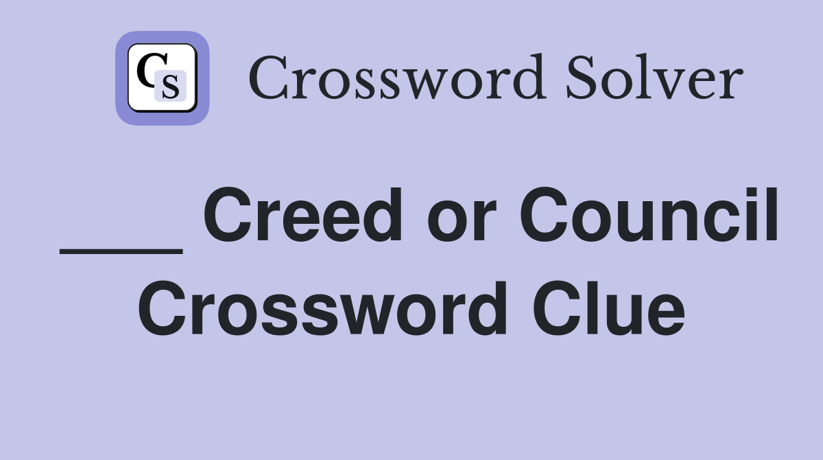 ___ Creed or Council Crossword Clue