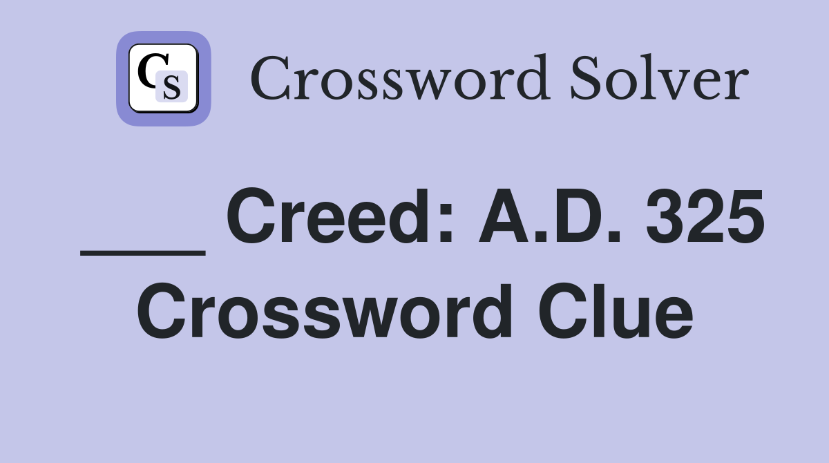___ Creed: A.D. 325 Crossword Clue