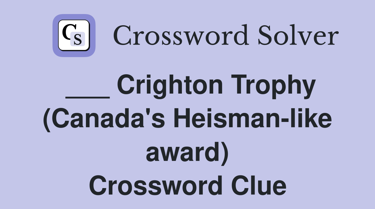 ___ Crighton Trophy (Canada's Heisman-like award) Crossword Clue