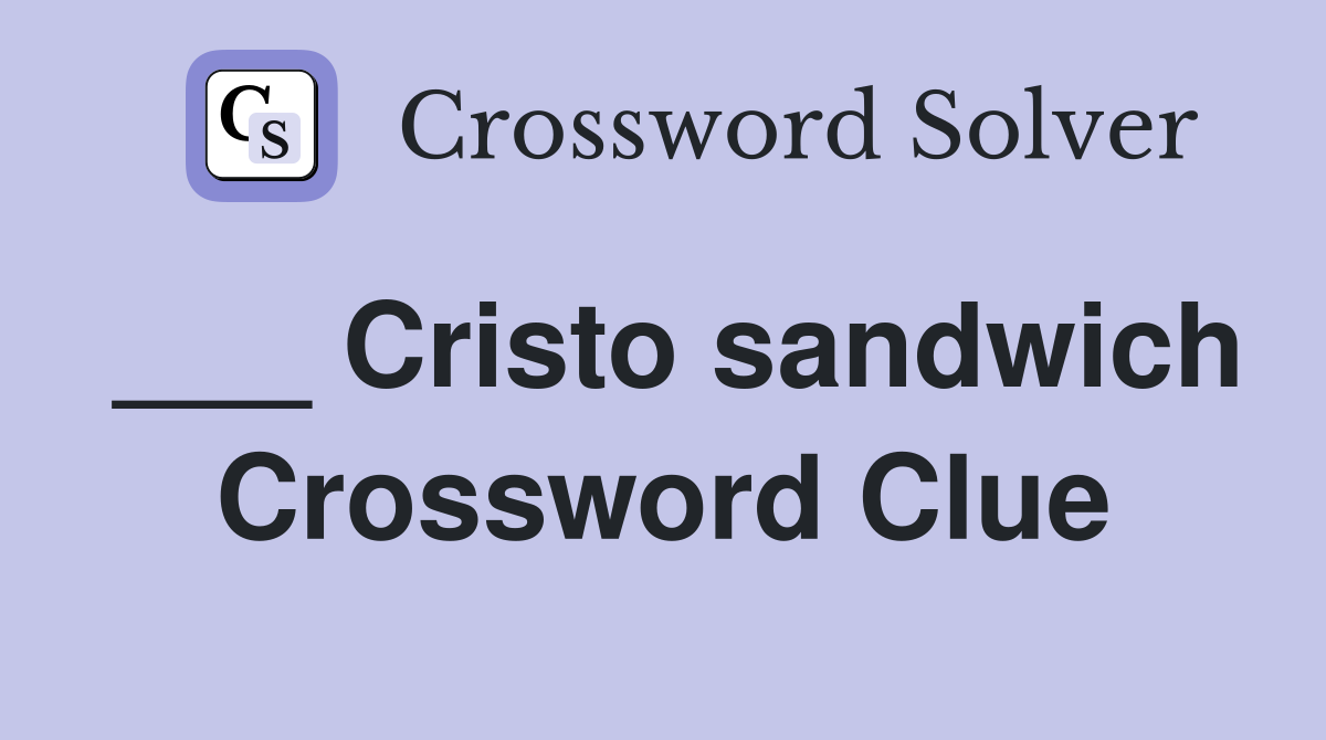 ___ Cristo sandwich Crossword Clue