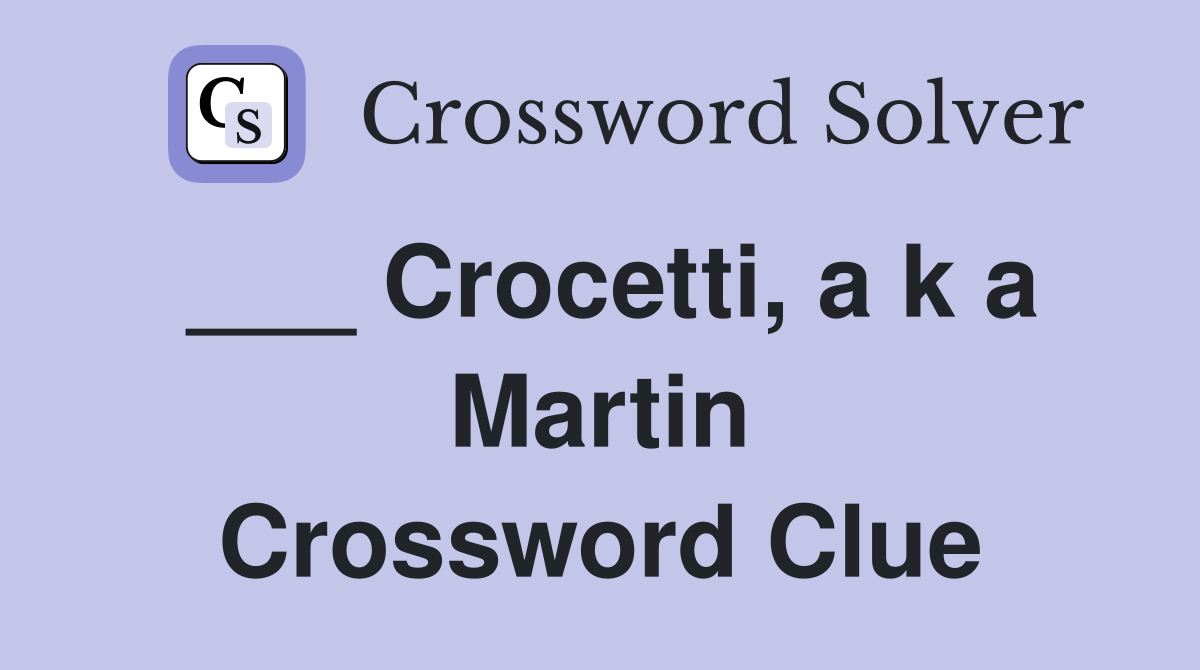 ___ Crocetti, a k a Martin Crossword Clue