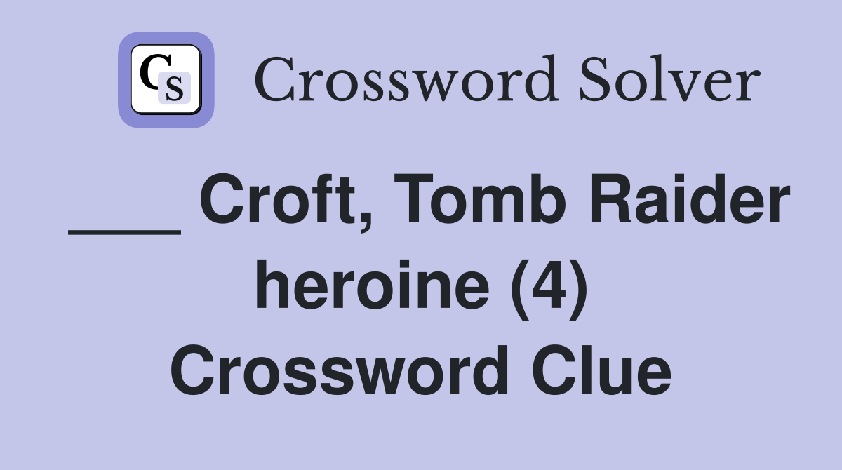 ___ Croft, Tomb Raider heroine (4) Crossword Clue