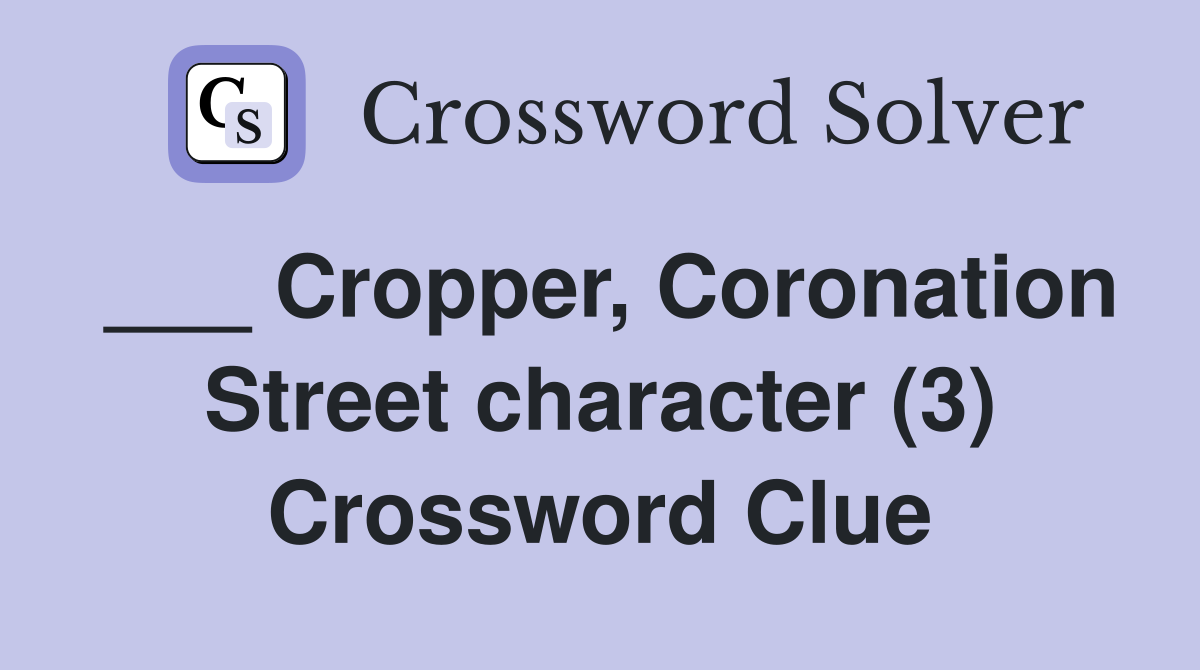 ___ Cropper, Coronation Street character (3) Crossword Clue