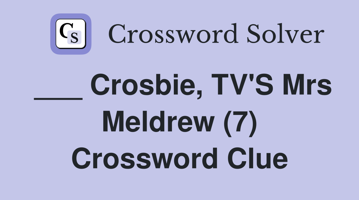 ___ Crosbie, TV'S Mrs Meldrew (7) Crossword Clue