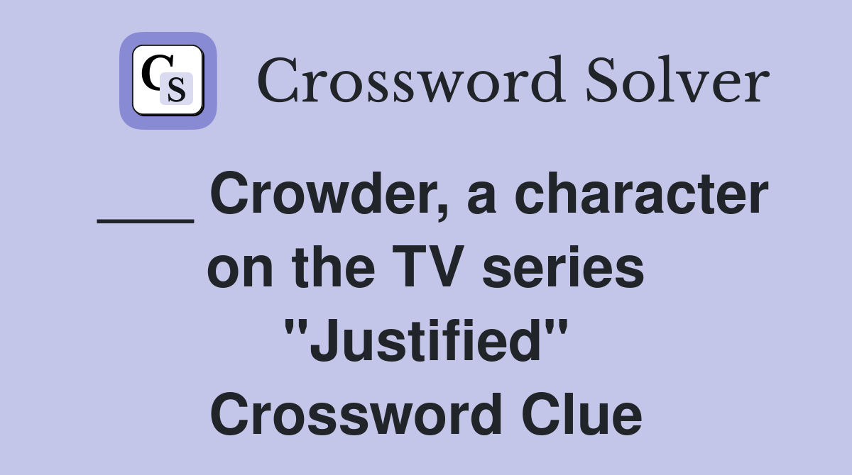 ___ Crowder, a character on the TV series "Justified" Crossword Clue