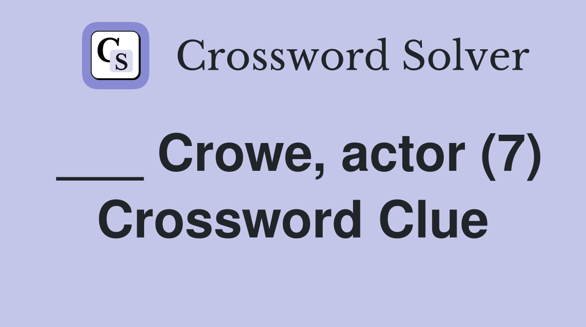 ___ Crowe, actor (7) Crossword Clue