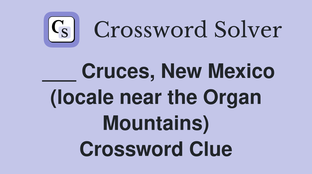 ___ Cruces, New Mexico (locale near the Organ Mountains) Crossword Clue