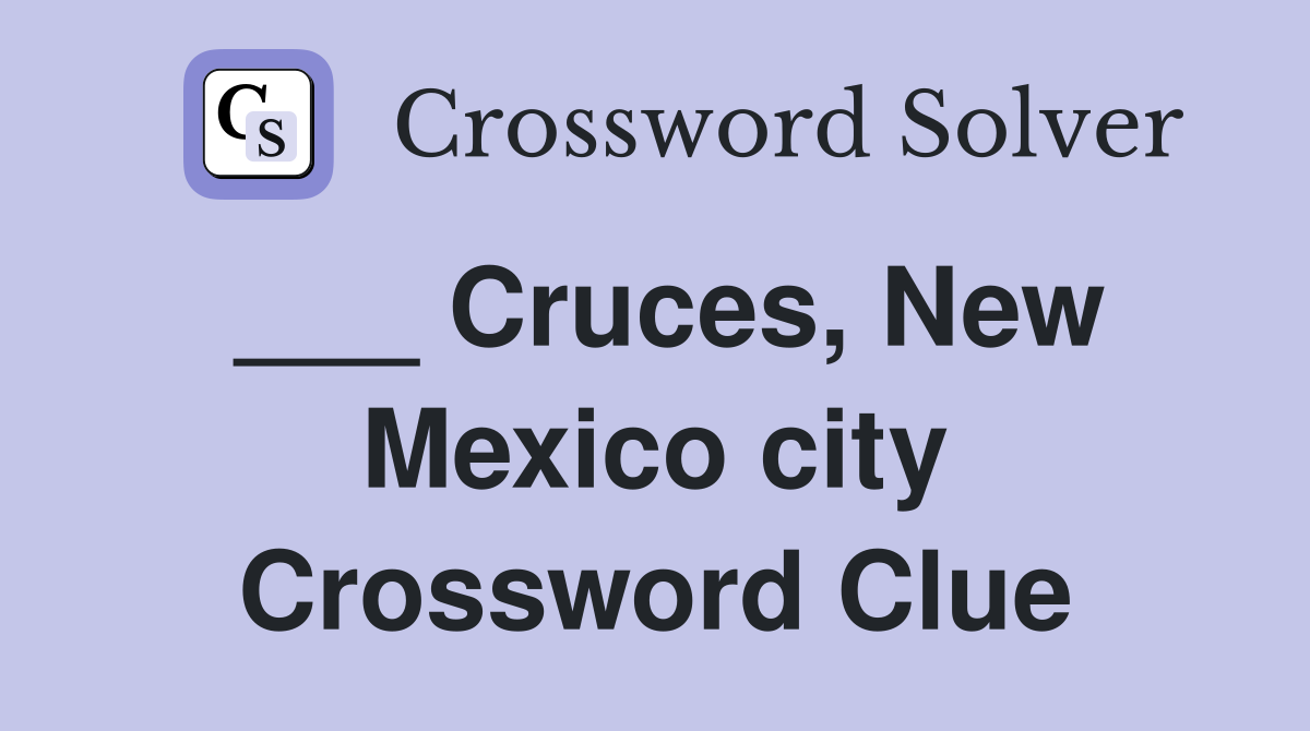 ___ Cruces, New Mexico city Crossword Clue