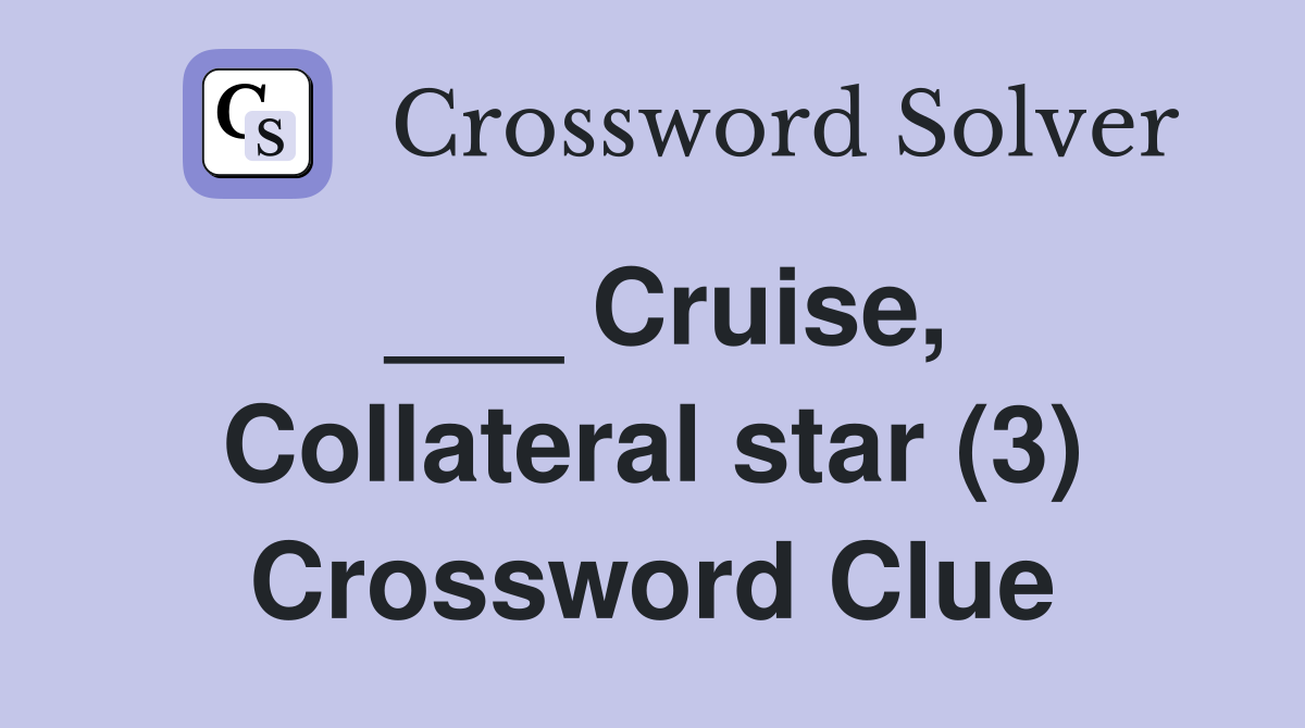 ___ Cruise, Collateral star (3) Crossword Clue