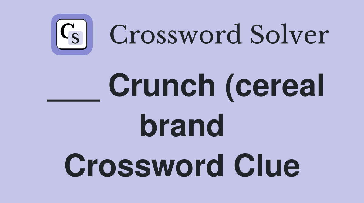 Crunch (cereal brand) Crossword Clue Answers Crossword Solver Crunch (cereal brand) Crossword Clue Answers Crossword Solver