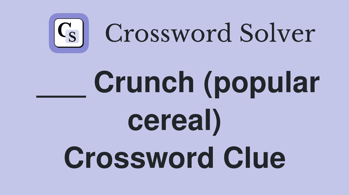___ Crunch (popular cereal) Crossword Clue
