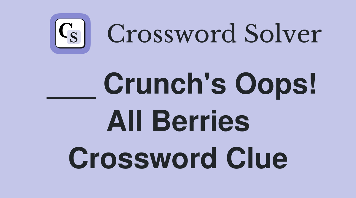 ___ Crunch's Oops! All Berries Crossword Clue