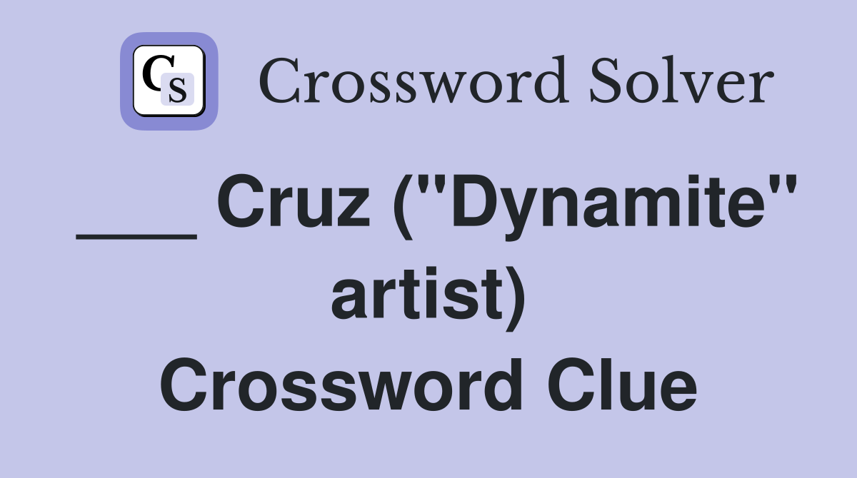 ___ Cruz ("Dynamite" artist) Crossword Clue