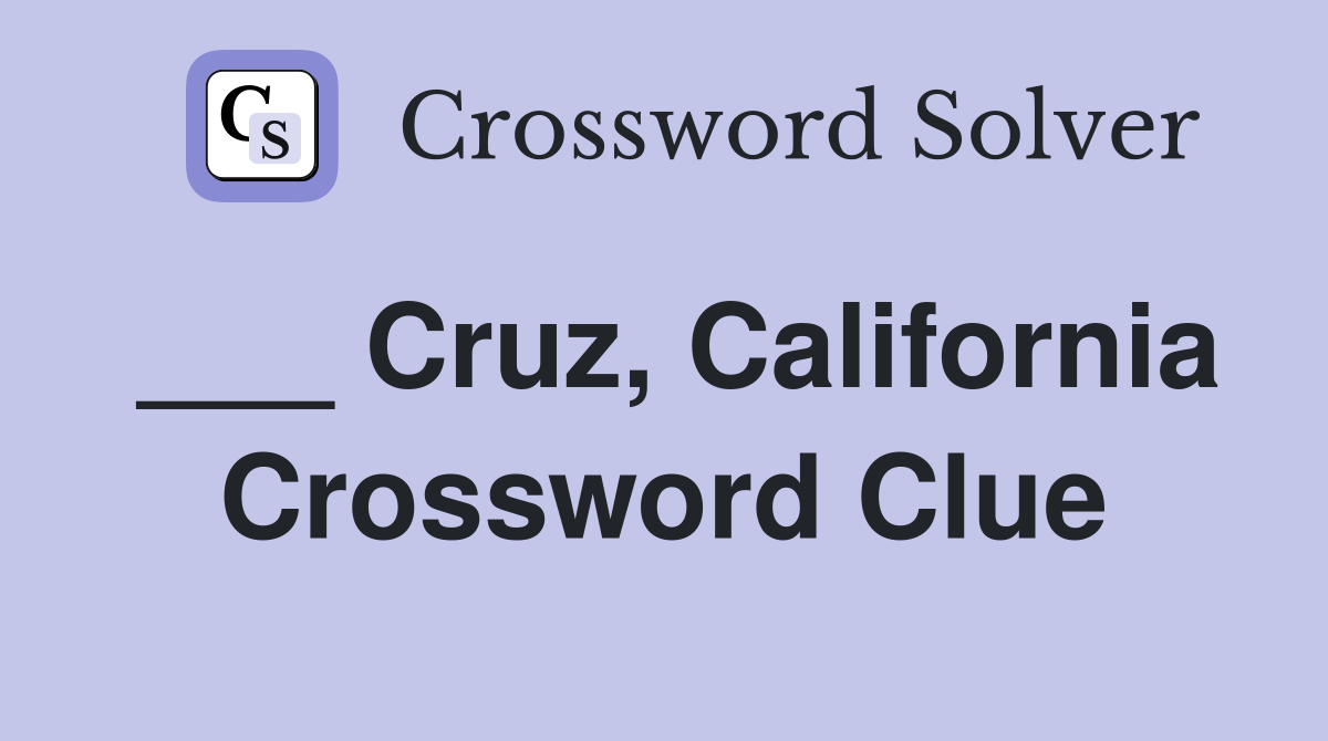___ Cruz, California Crossword Clue
