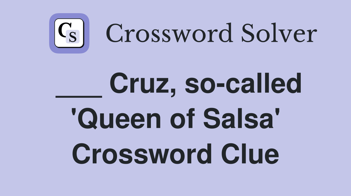 ___ Cruz, so-called 'Queen of Salsa' Crossword Clue