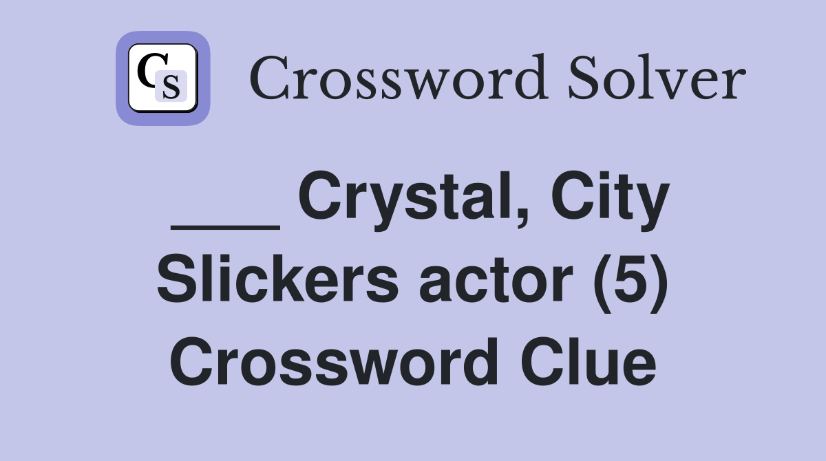 ___ Crystal, City Slickers actor (5) Crossword Clue
