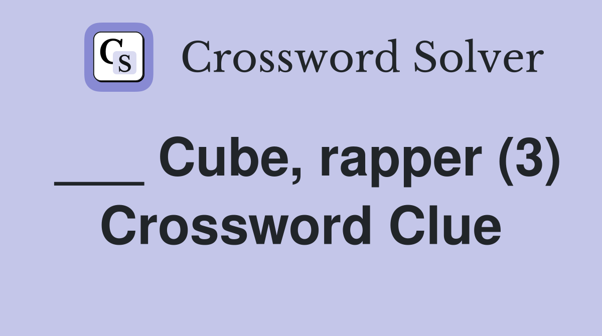 ___ Cube, rapper (3) Crossword Clue