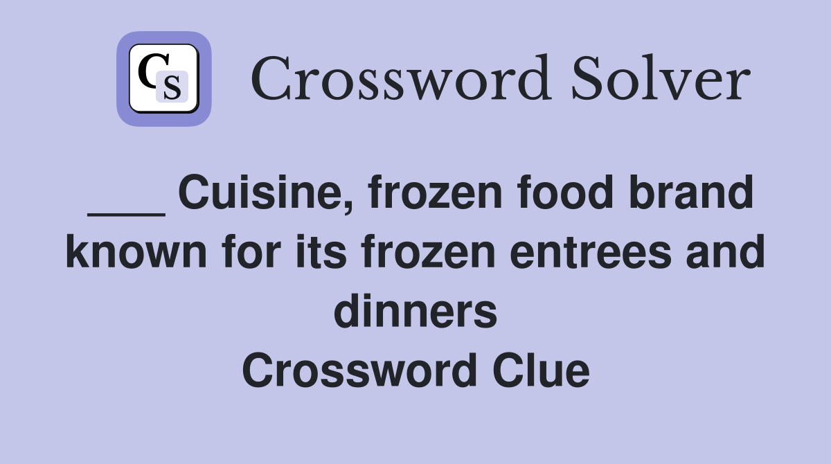 ___ Cuisine, frozen food brand known for its frozen entrees and dinners Crossword Clue