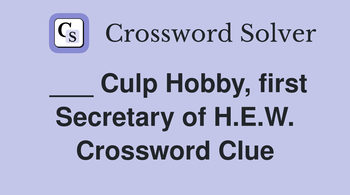 ___ Culp Hobby, first Secretary of H.E.W. Crossword Clue