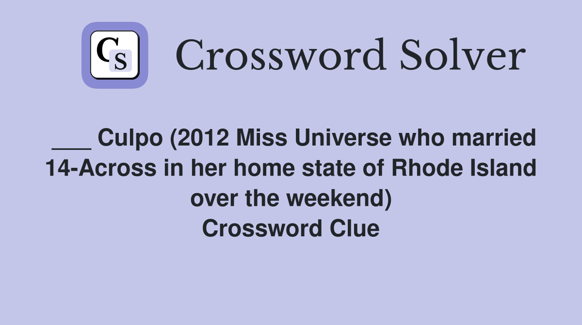 ___ Culpo (2012 Miss Universe who married 14-Across in her home state of Rhode Island over the weekend) Crossword Clue