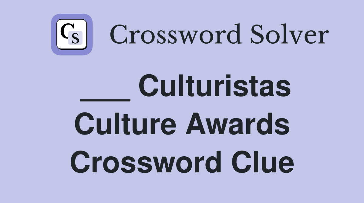 ___ Culturistas Culture Awards Crossword Clue