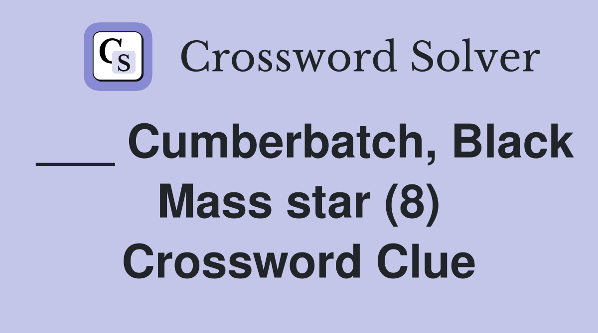 ___ Cumberbatch, Black Mass star (8) Crossword Clue