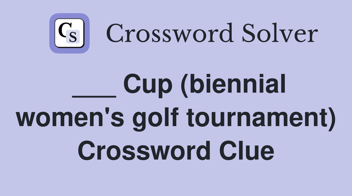 ___ Cup (biennial women's golf tournament) Crossword Clue