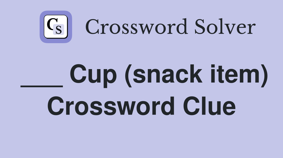 ___ Cup (snack item) Crossword Clue