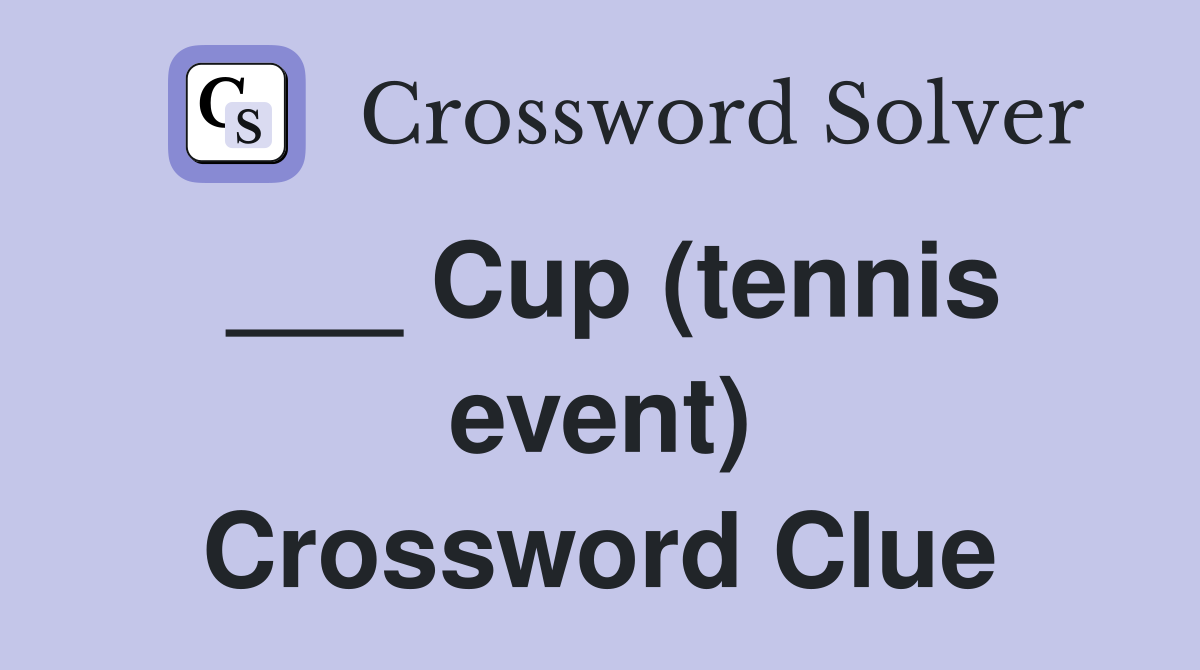 ___ Cup (tennis event) Crossword Clue