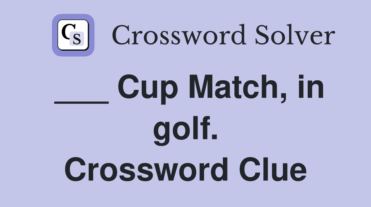 ___ Cup Match, in golf. Crossword Clue