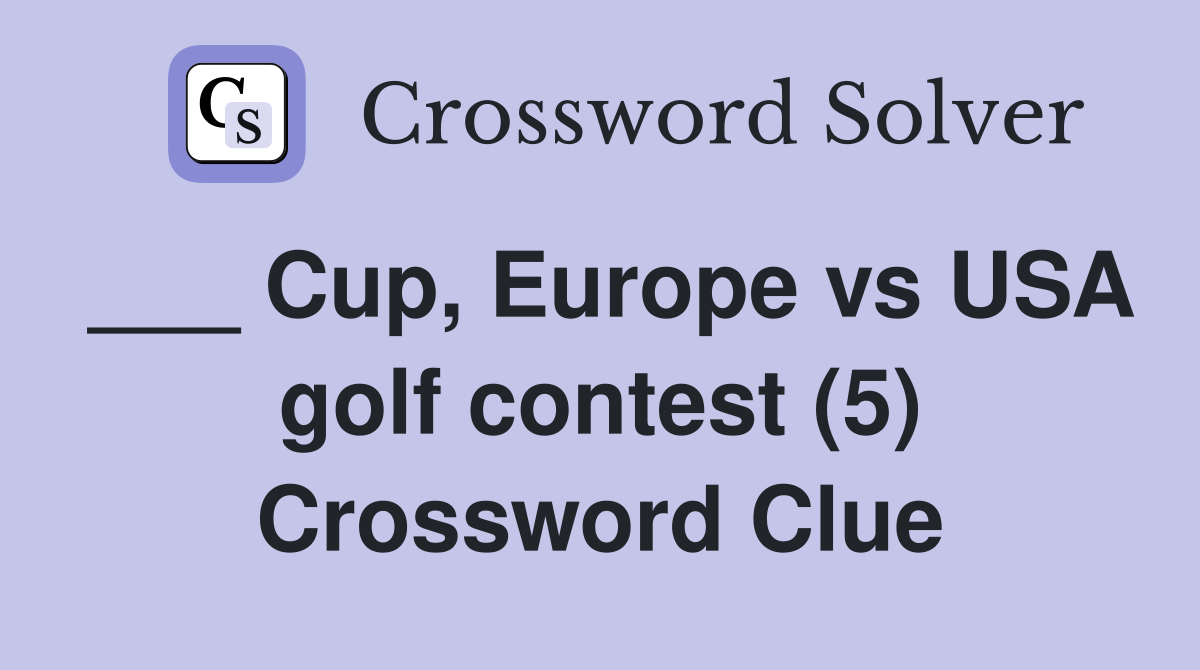___ Cup, Europe vs USA golf contest (5) Crossword Clue