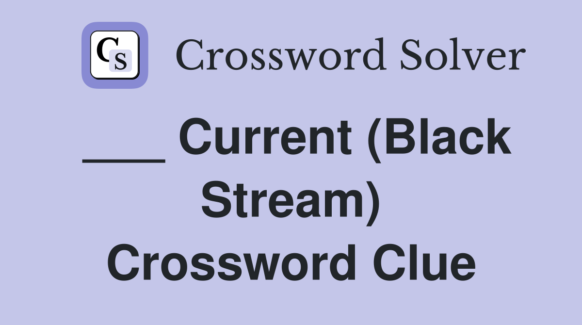 ___ Current (Black Stream) Crossword Clue