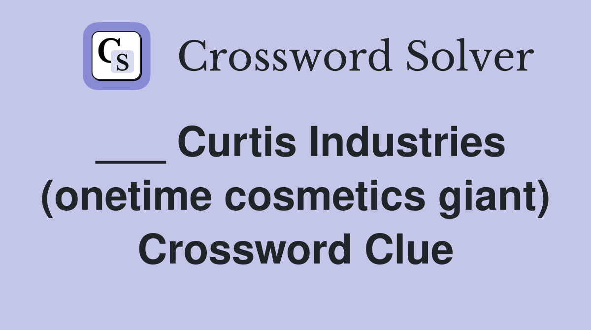 ___ Curtis Industries (onetime cosmetics giant) Crossword Clue
