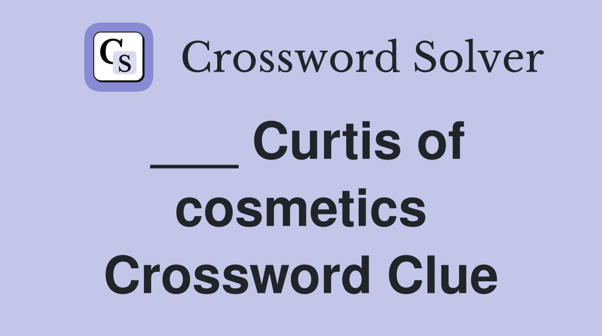 ___ Curtis of cosmetics Crossword Clue