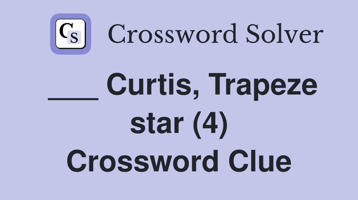 ___ Curtis, Trapeze star (4) Crossword Clue