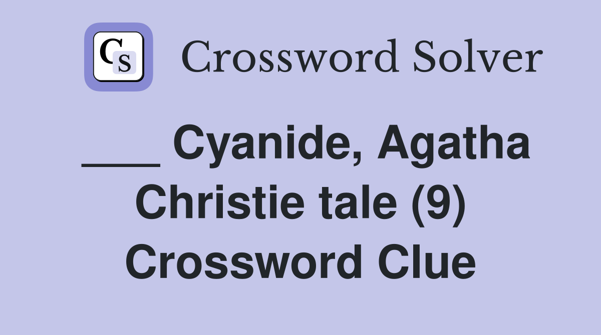 ___ Cyanide, Agatha Christie tale (9) Crossword Clue