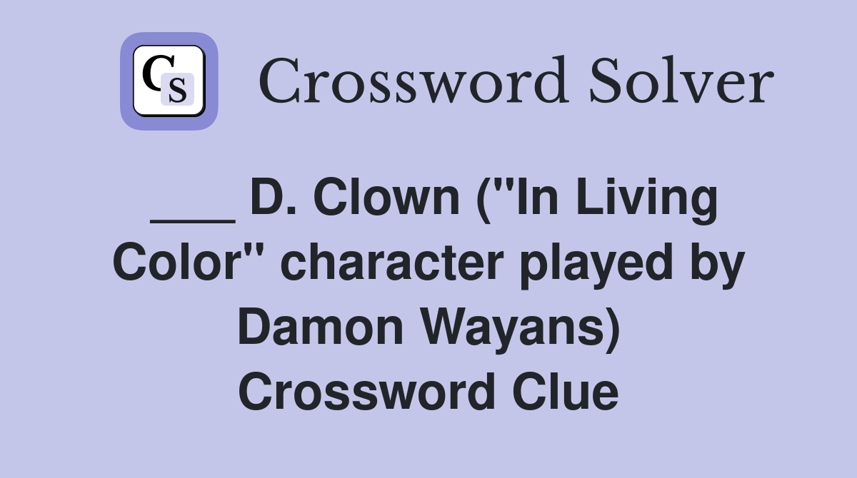 ___ D. Clown ("In Living Color" character played by Damon Wayans) Crossword Clue