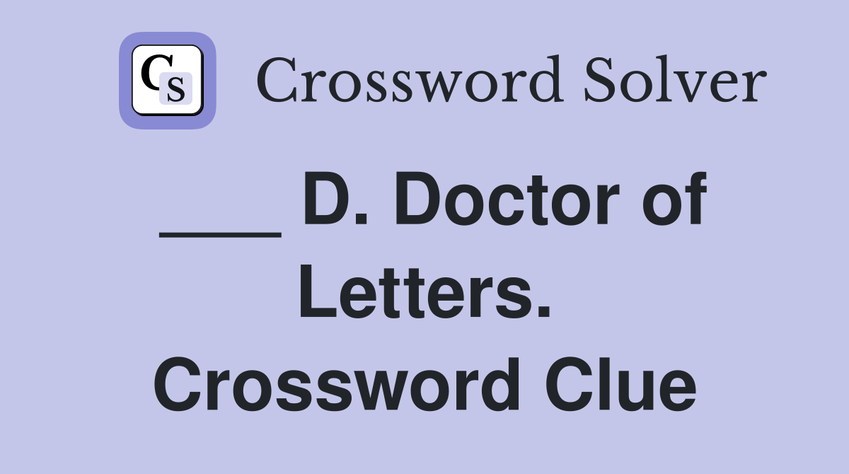 ___ D. Doctor of Letters. Crossword Clue
