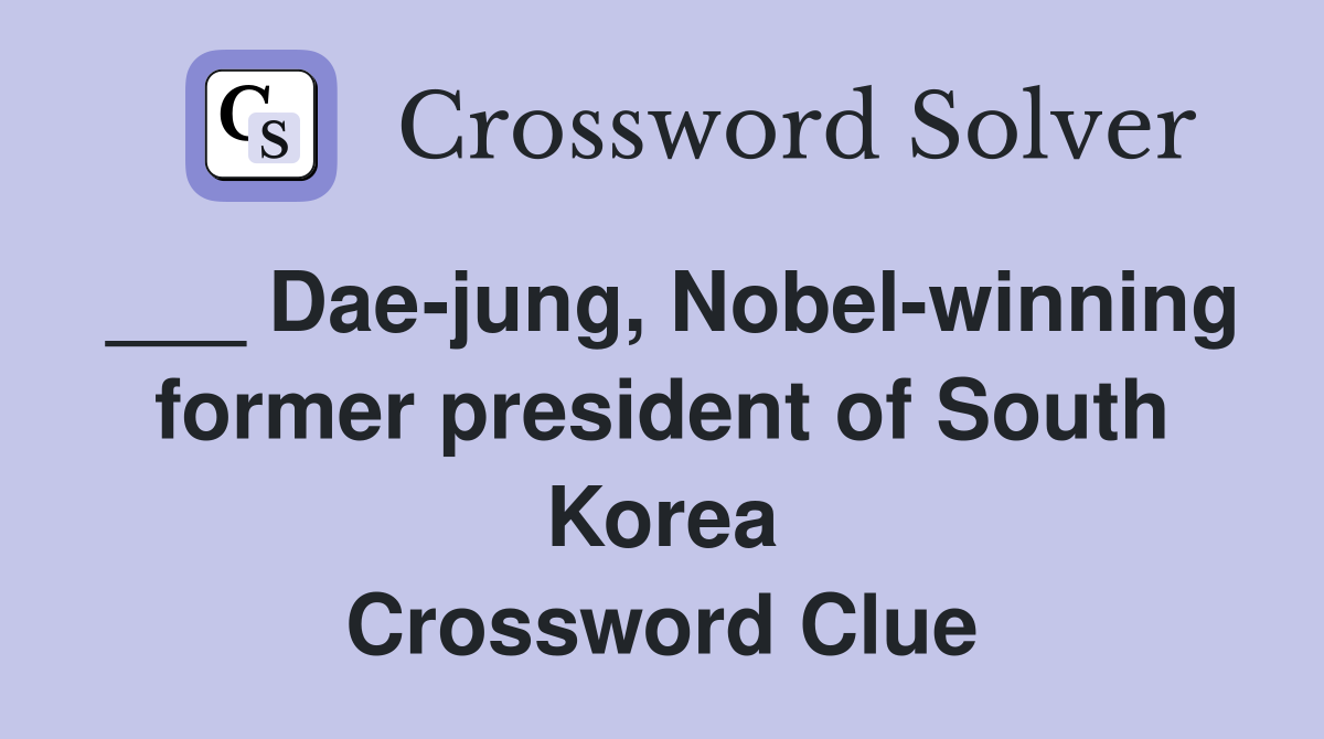 ___ Dae-jung, Nobel-winning former president of South Korea Crossword Clue