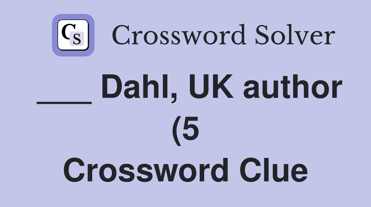 Dahl UK author (5) Crossword Clue Answers Crossword Solver Dahl UK author (5) Crossword Clue Answers Crossword Solver