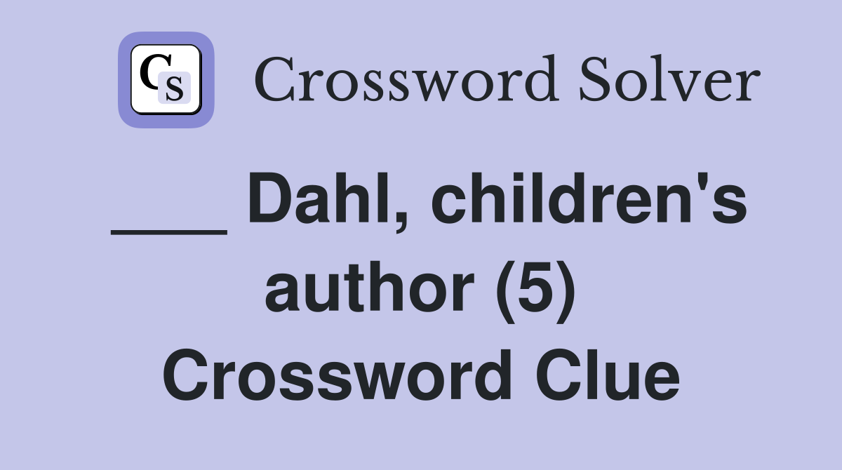 ___ Dahl, children's author (5) Crossword Clue