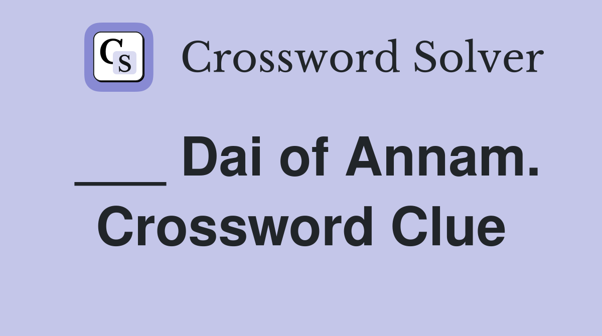 ___ Dai of Annam. Crossword Clue