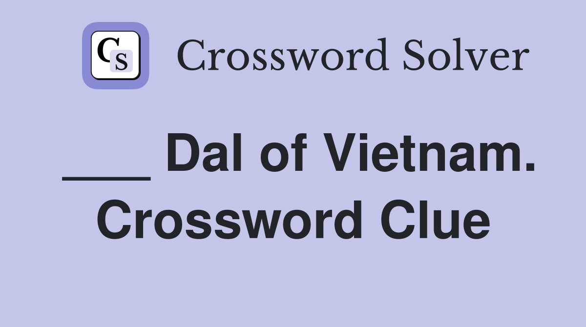 ___ Dal of Vietnam. Crossword Clue
