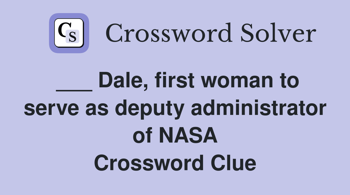 ___ Dale, first woman to serve as deputy administrator of NASA Crossword Clue