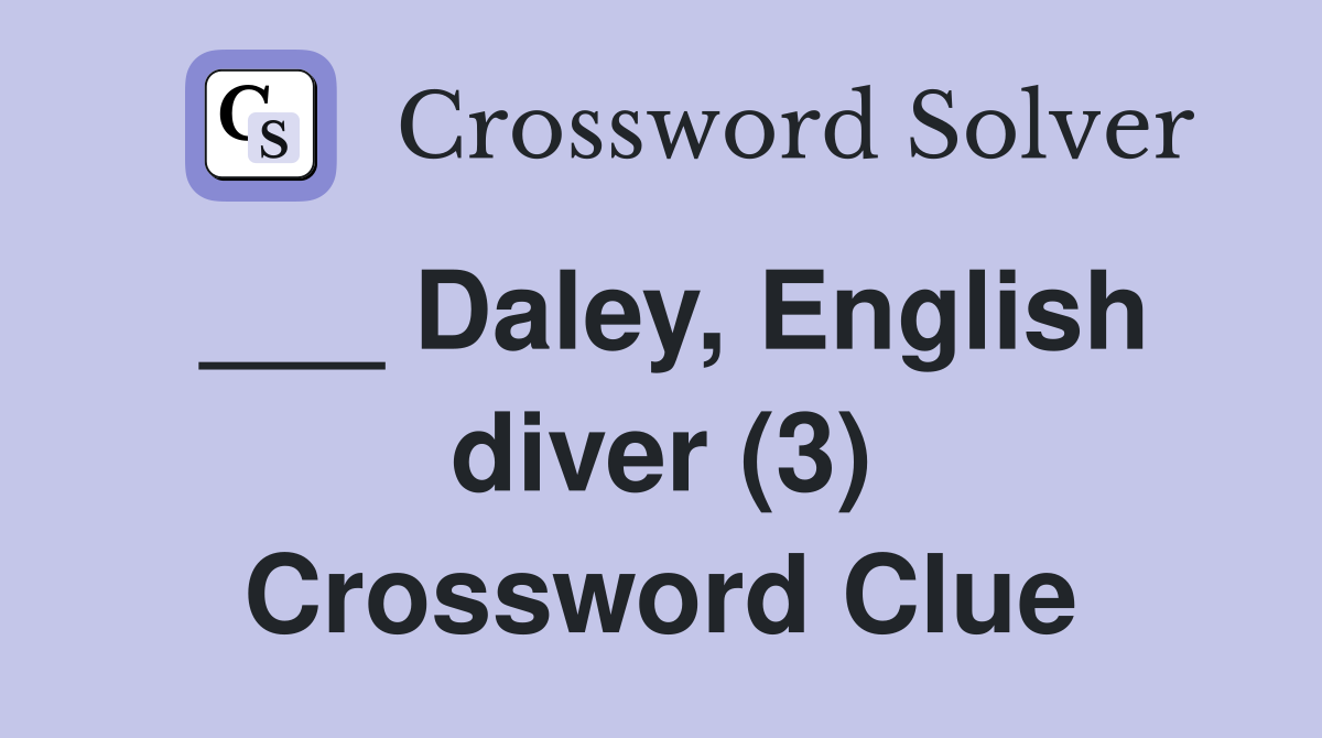 ___ Daley, English diver (3) Crossword Clue
