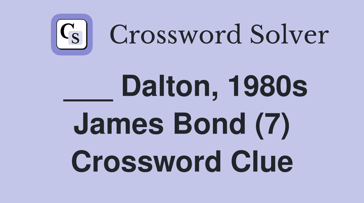 ___ Dalton, 1980s James Bond (7) Crossword Clue