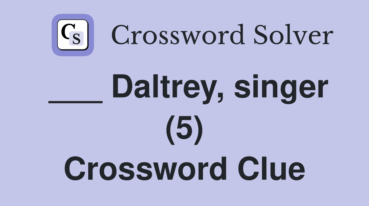 ___ Daltrey, singer (5) Crossword Clue