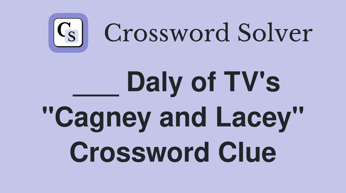 ___ Daly of TV's "Cagney and Lacey" Crossword Clue